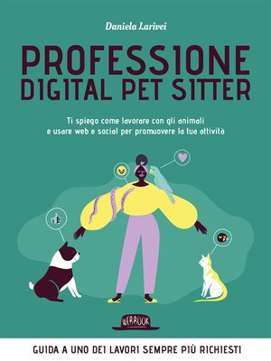 cover image of Professione Digital Pet Sitter. Ti spiego come lavorare con gli animali e usare Web e Social per promuovere la tua attività
